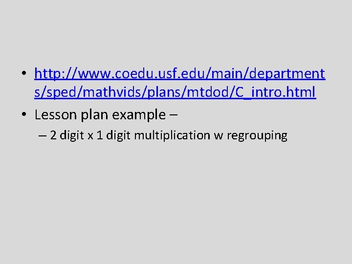  • http: //www. coedu. usf. edu/main/department s/sped/mathvids/plans/mtdod/C_intro. html • Lesson plan example –