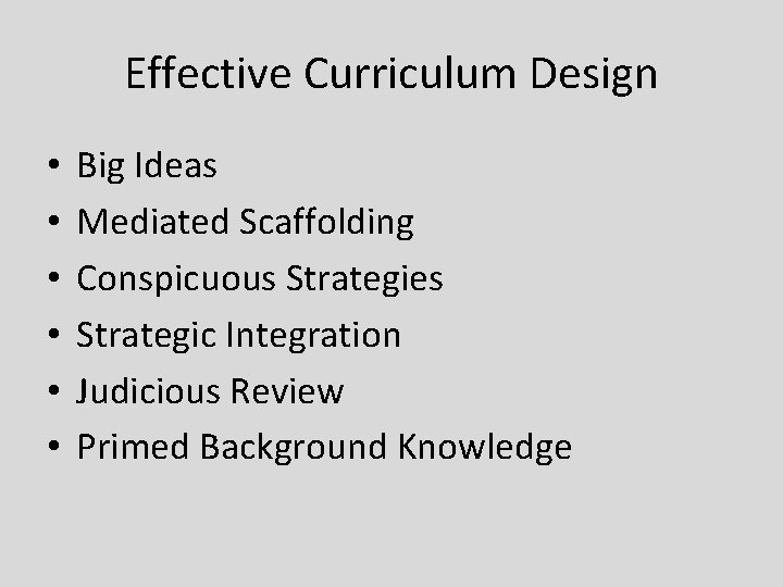Effective Curriculum Design • • • Big Ideas Mediated Scaffolding Conspicuous Strategies Strategic Integration