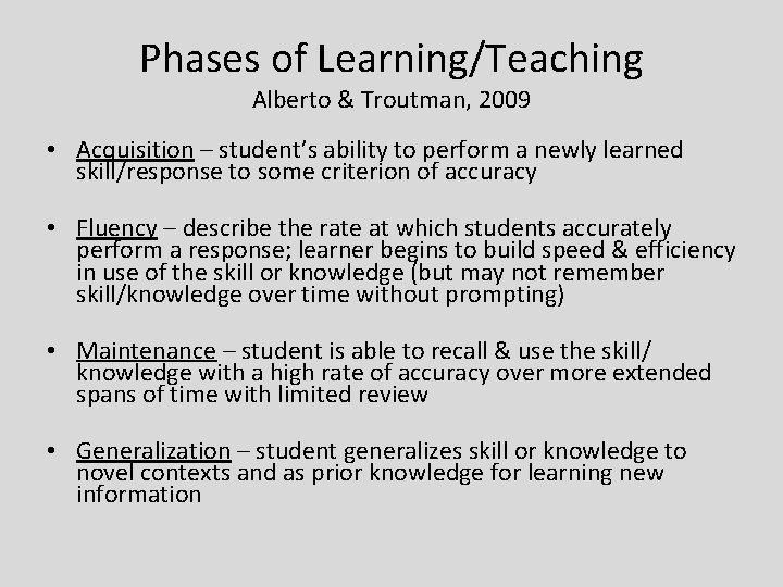 Phases of Learning/Teaching Alberto & Troutman, 2009 • Acquisition – student’s ability to perform