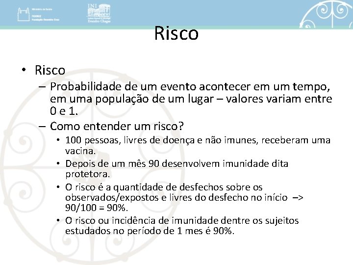 Risco • Risco – Probabilidade de um evento acontecer em um tempo, em uma