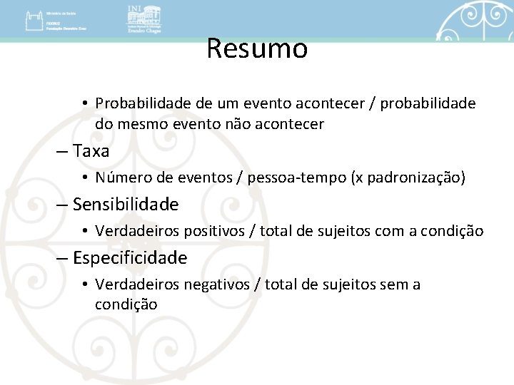 Resumo • Probabilidade de um evento acontecer / probabilidade do mesmo evento não acontecer