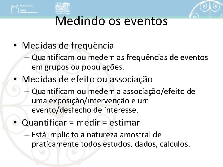 Medindo os eventos • Medidas de frequência – Quantificam ou medem as frequências de