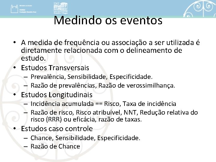 Medindo os eventos • A medida de frequência ou associação a ser utilizada é