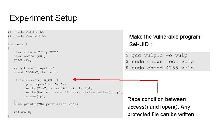 Experiment Setup Make the vulnerable program Set-UID : Race condition between access() and fopen().