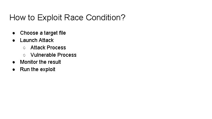 How to Exploit Race Condition? ● Choose a target file ● Launch Attack ○