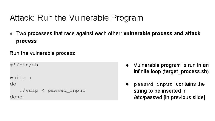 Attack: Run the Vulnerable Program ● Two processes that race against each other: vulnerable