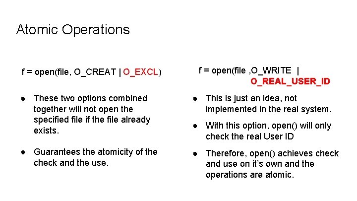 Atomic Operations f = open(file, O_CREAT | O_EXCL) f = open(file , O_WRITE |