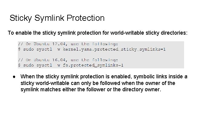 Sticky Symlink Protection To enable the sticky symlink protection for world-writable sticky directories: ●