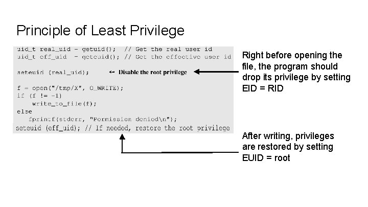 Principle of Least Privilege Right before opening the file, the program should drop its