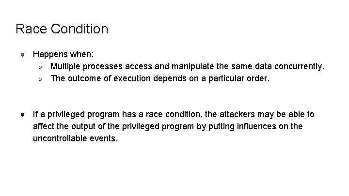 Race Condition ● Happens when: ○ Multiple processes access and manipulate the same data
