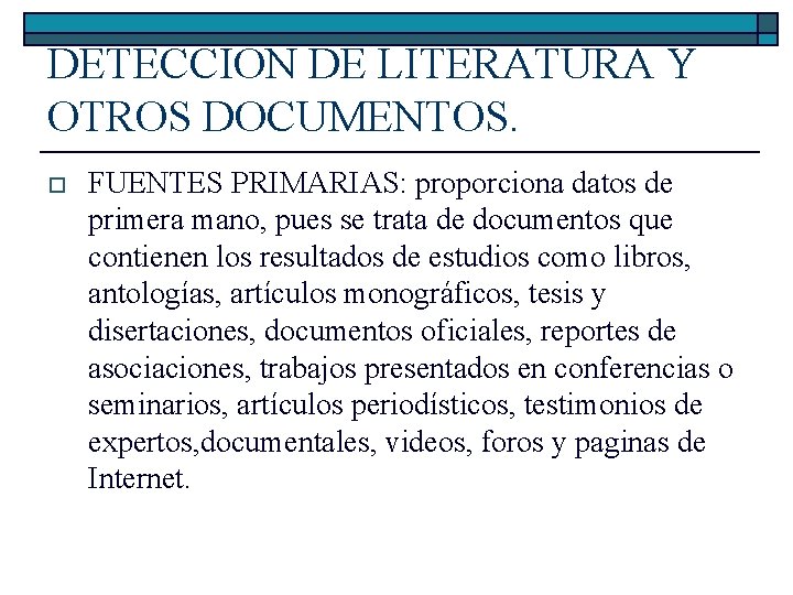 DETECCION DE LITERATURA Y OTROS DOCUMENTOS. o FUENTES PRIMARIAS: proporciona datos de primera mano,