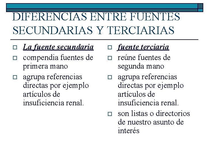 DIFERENCIAS ENTRE FUENTES SECUNDARIAS Y TERCIARIAS o o o La fuente secundaria compendia fuentes