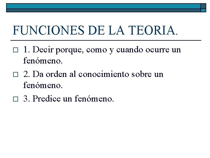 FUNCIONES DE LA TEORIA. o o o 1. Decir porque, como y cuando ocurre