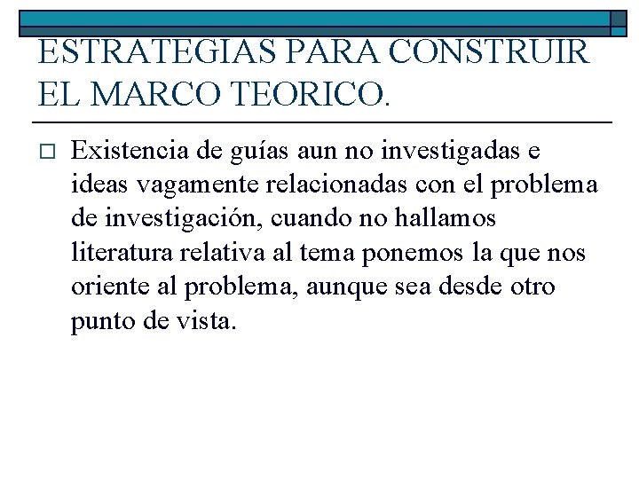 ESTRATEGIAS PARA CONSTRUIR EL MARCO TEORICO. o Existencia de guías aun no investigadas e