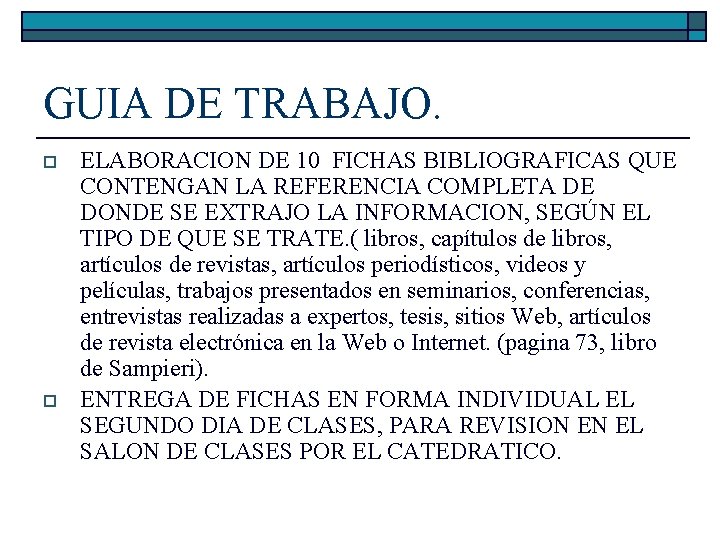 GUIA DE TRABAJO. o o ELABORACION DE 10 FICHAS BIBLIOGRAFICAS QUE CONTENGAN LA REFERENCIA