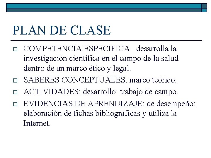 PLAN DE CLASE o o COMPETENCIA ESPECIFICA: desarrolla la investigación científica en el campo