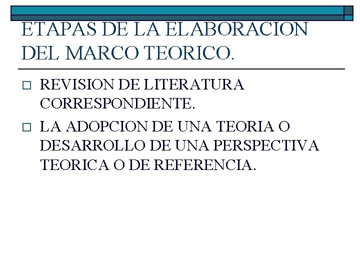 ETAPAS DE LA ELABORACION DEL MARCO TEORICO. o o REVISION DE LITERATURA CORRESPONDIENTE. LA