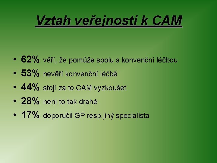 Vztah veřejnosti k CAM • • • 62% věří, že pomůže spolu s konvenční