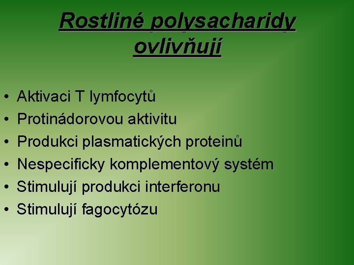 Rostliné polysacharidy ovlivňují • • • Aktivaci T lymfocytů Protinádorovou aktivitu Produkci plasmatických proteinů
