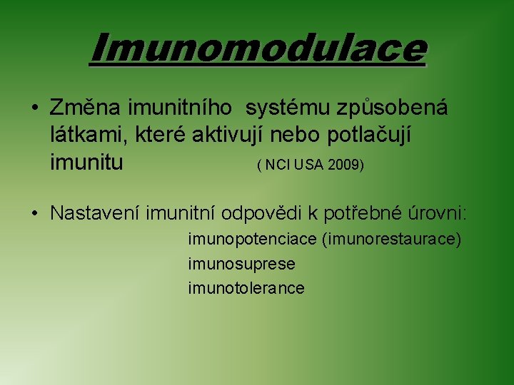 Imunomodulace • Změna imunitního systému způsobená látkami, které aktivují nebo potlačují imunitu ( NCI