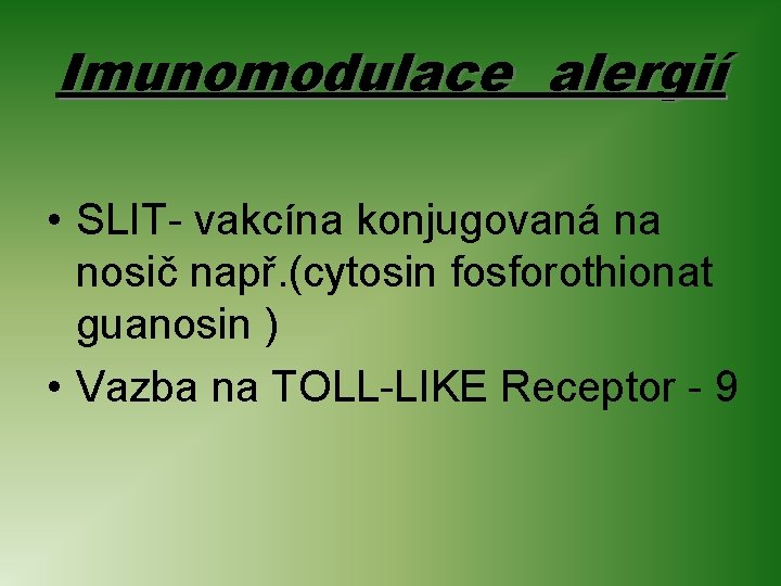 Imunomodulace alergií • SLIT- vakcína konjugovaná na nosič např. (cytosin fosforothionat guanosin ) •