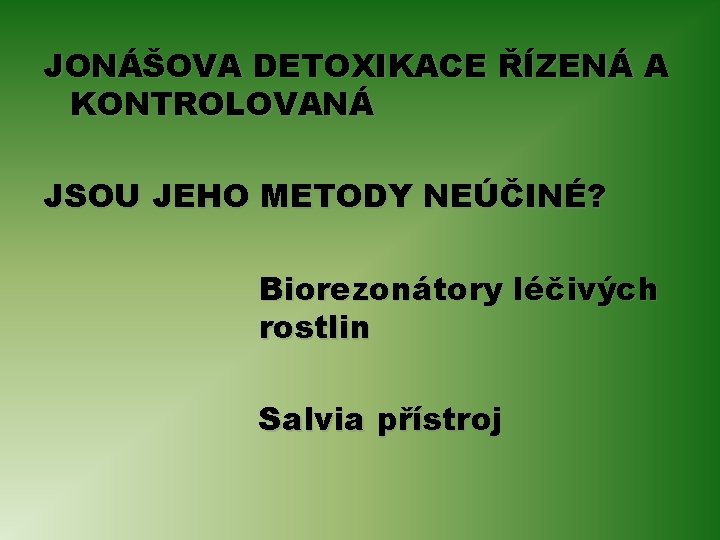 JONÁŠOVA DETOXIKACE ŘÍZENÁ A KONTROLOVANÁ JSOU JEHO METODY NEÚČINÉ? Biorezonátory léčivých rostlin Salvia přístroj