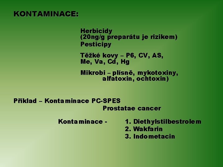 KONTAMINACE: Herbicidy (20 ng/g preparátu je rizikem) Pesticipy Těžké kovy – P 6, CV,