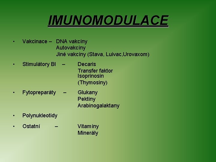 IMUNOMODULACE • Vakcinace – DNA vakcíny Autovakcíny Jiné vakcíny (Stava, Luivac, Urovaxom) • Stimulátory