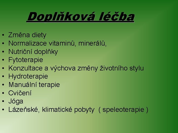 Doplňková léčba • • • Změna diety Normalizace vitaminů, minerálů, Nutriční doplňky Fytoterapie Konzultace