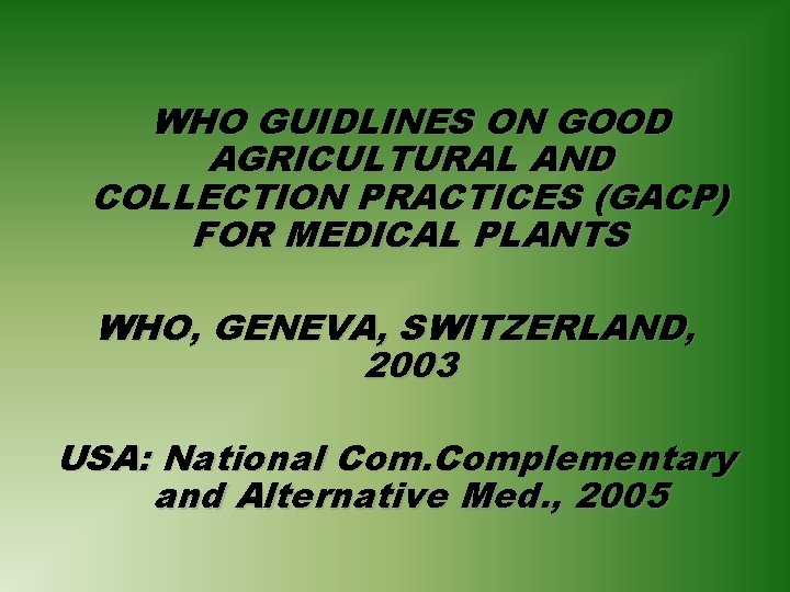 WHO GUIDLINES ON GOOD AGRICULTURAL AND COLLECTION PRACTICES (GACP) FOR MEDICAL PLANTS WHO, GENEVA,