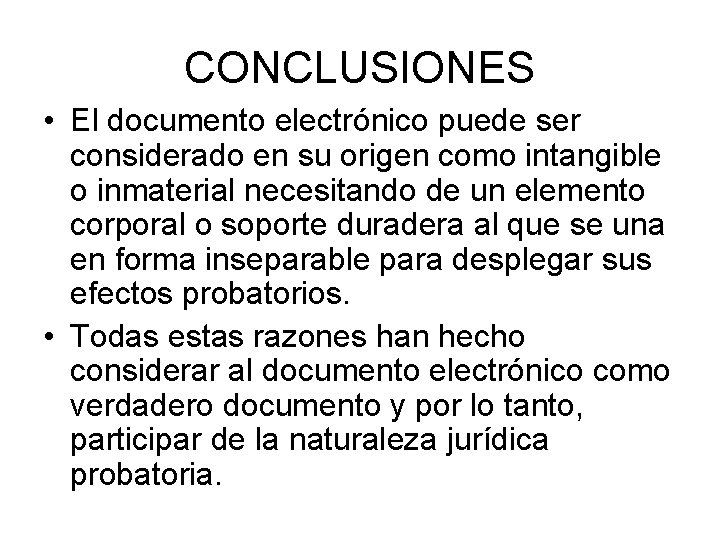 CONCLUSIONES • El documento electrónico puede ser considerado en su origen como intangible o