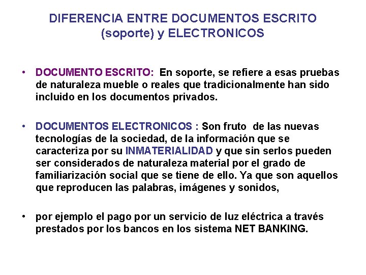 DIFERENCIA ENTRE DOCUMENTOS ESCRITO (soporte) y ELECTRONICOS • DOCUMENTO ESCRITO: En soporte, se refiere