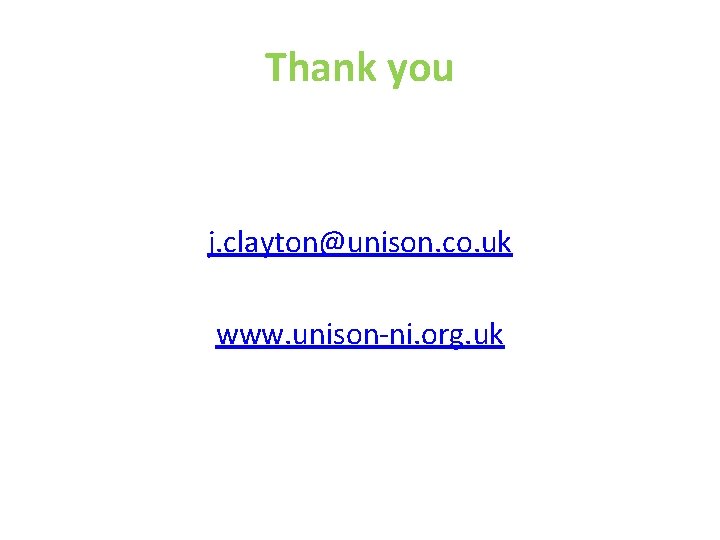 Thank you j. clayton@unison. co. uk www. unison-ni. org. uk 