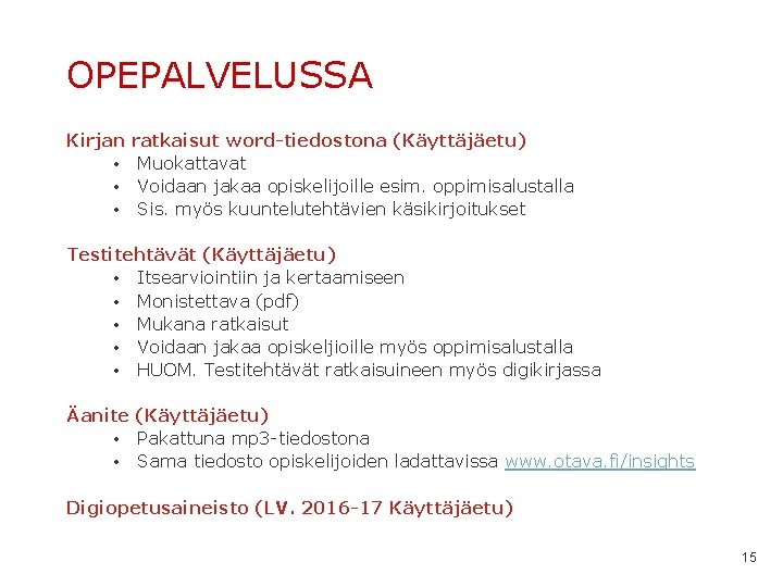 OPEPALVELUSSA Kirjan • • • ratkaisut word-tiedostona (Käyttäjäetu) Muokattavat Voidaan jakaa opiskelijoille esim. oppimisalustalla