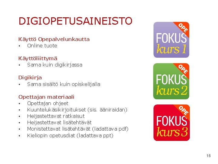 DIGIOPETUSAINEISTO Käyttö Opepalvelunkautta • Online tuote Käyttöliittymä • Sama kuin digikirjassa Digikirja • Sama