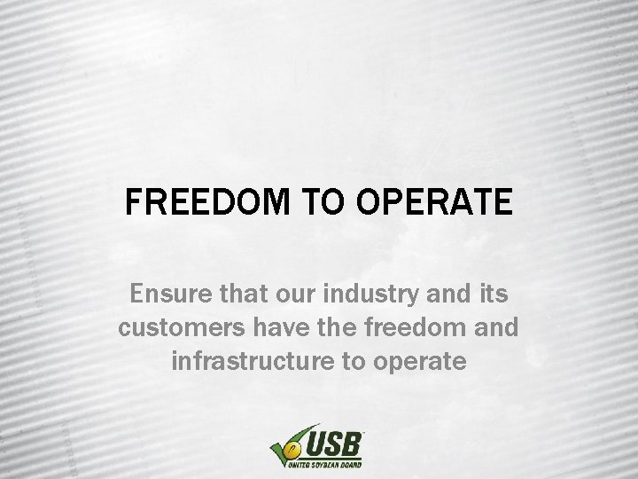 FREEDOM TO OPERATE Ensure that our industry and its customers have the freedom and