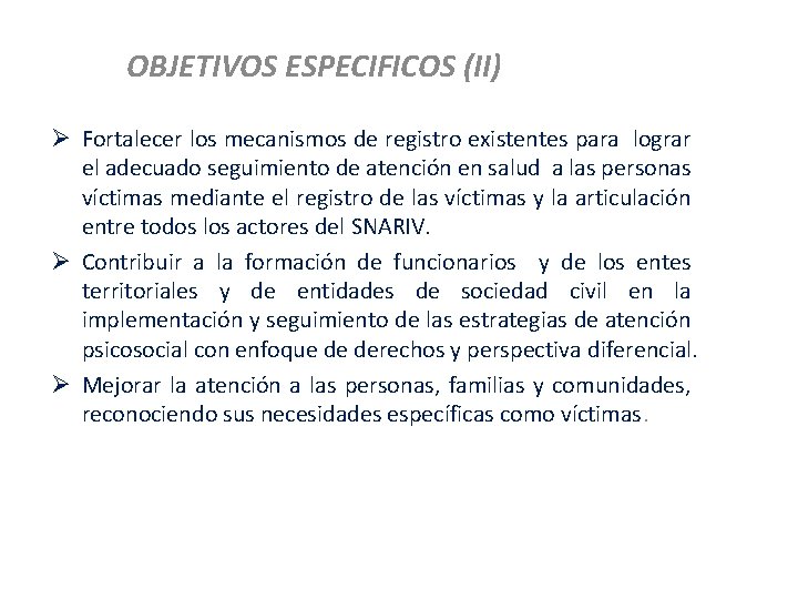 OBJETIVOS ESPECIFICOS (II) Ø Fortalecer los mecanismos de registro existentes para lograr el adecuado