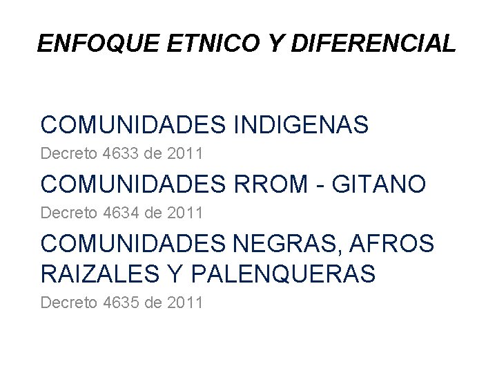 ENFOQUE ETNICO Y DIFERENCIAL COMUNIDADES INDIGENAS Decreto 4633 de 2011 COMUNIDADES RROM - GITANO