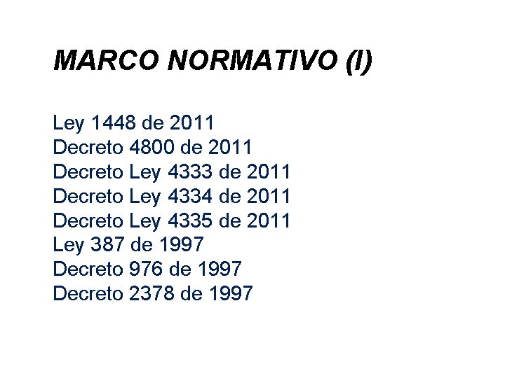 MARCO NORMATIVO (I) Ley 1448 de 2011 Decreto 4800 de 2011 Decreto Ley 4333