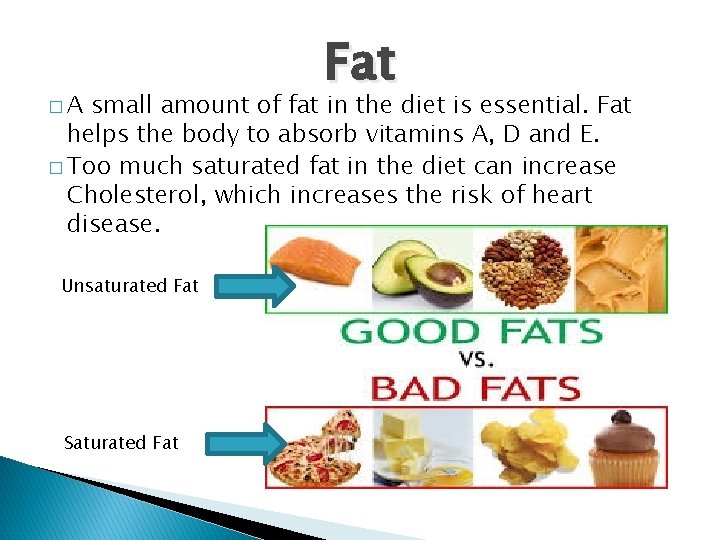 �A Fat small amount of fat in the diet is essential. Fat helps the