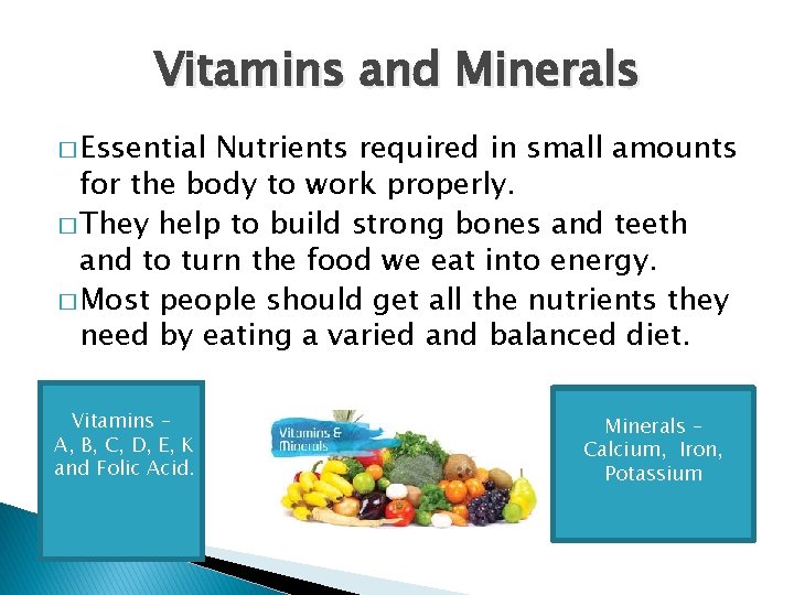 Vitamins and Minerals � Essential Nutrients required in small amounts for the body to