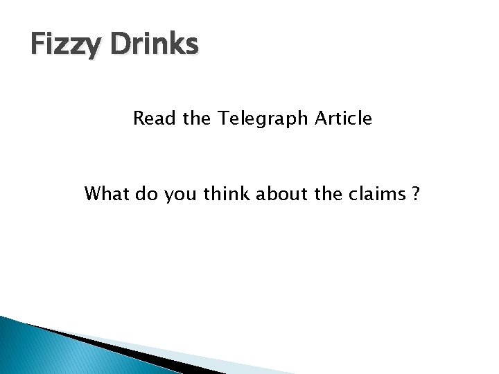 Fizzy Drinks Read the Telegraph Article What do you think about the claims ?