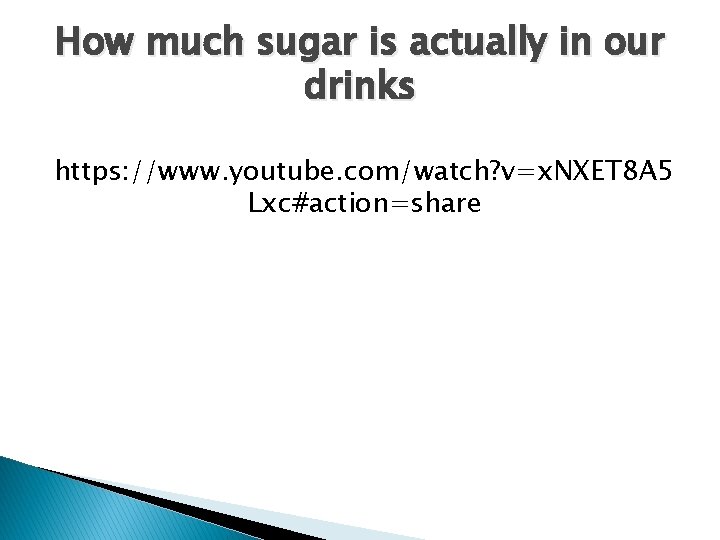 How much sugar is actually in our drinks https: //www. youtube. com/watch? v=x. NXET