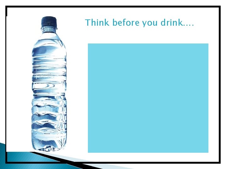 Think before you drink…. 