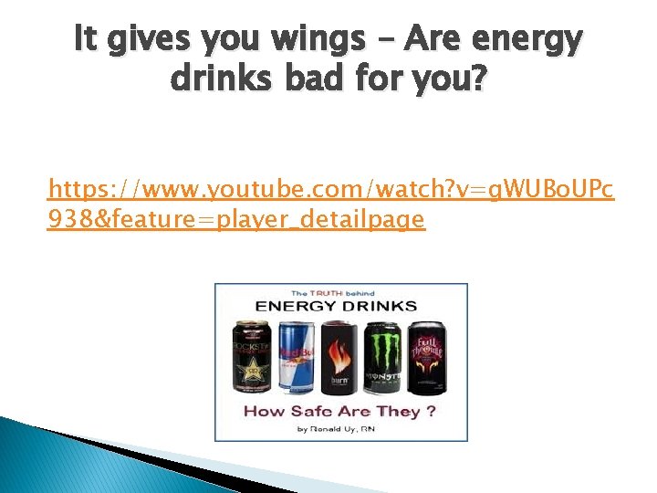 It gives you wings – Are energy drinks bad for you? https: //www. youtube.