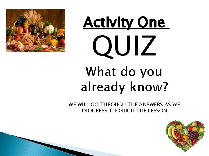 Activity One QUIZ What do you already know? WE WILL GO THROUGH THE ANSWERS