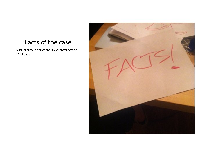 Facts of the case A brief statement of the important facts of the case