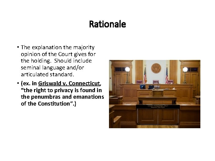 Rationale • The explanation the majority opinion of the Court gives for the holding.