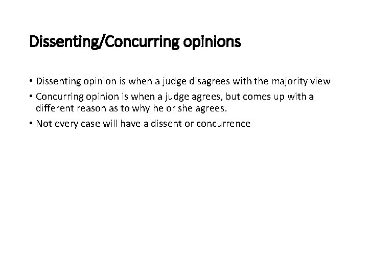 Dissenting/Concurring opinions • Dissenting opinion is when a judge disagrees with the majority view